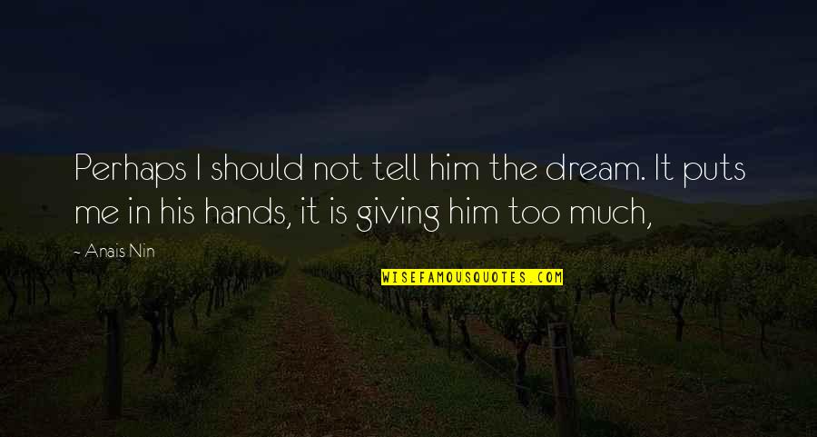 Bjerga Quotes By Anais Nin: Perhaps I should not tell him the dream. Bjerga Quotes By Anais Nin: Perhaps I should not tell him the dream.
