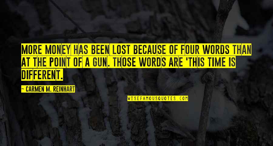 Bjerkandera Quotes By Carmen M. Reinhart: More money has been lost because of four