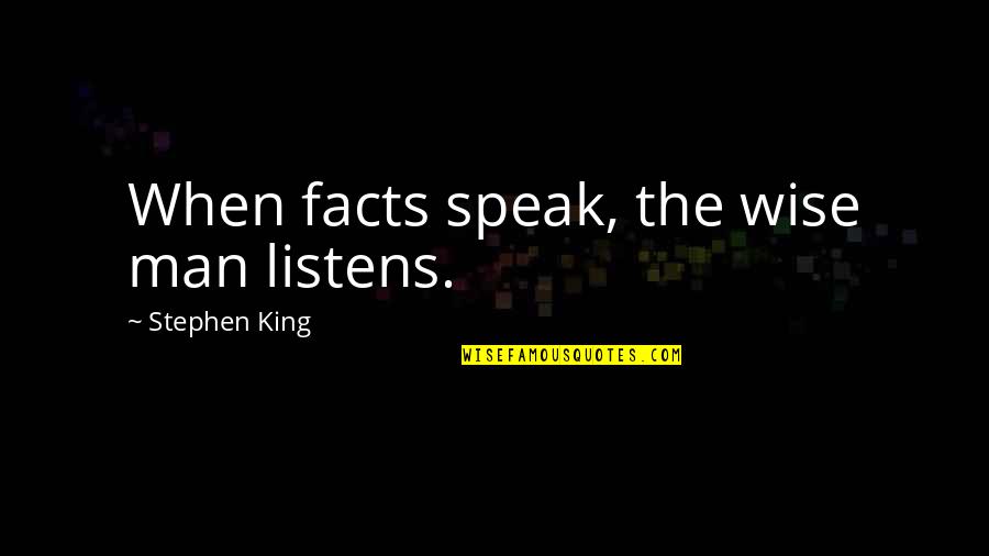 Bjerke Travbane Quotes By Stephen King: When facts speak, the wise man listens. Bjerke Travbane Quotes By Stephen King: When facts speak, the wise man listens.
