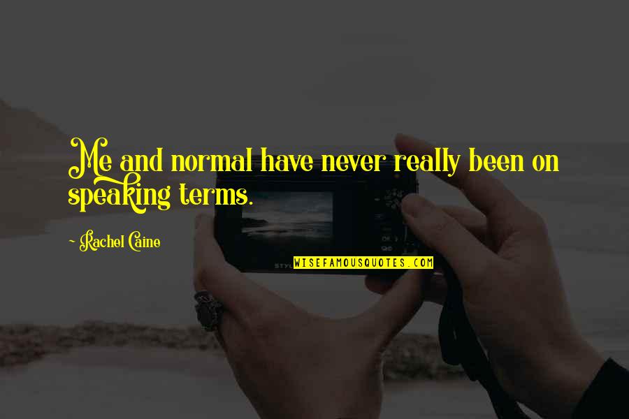 Bjerknes Force Quotes By Rachel Caine: Me and normal have never really been on Bjerknes Force Quotes By Rachel Caine: Me and normal have never really been on