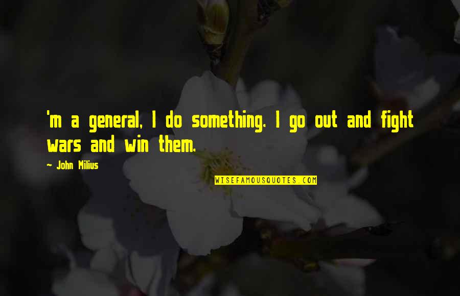 Bjerkness Family Chiropractic Quotes By John Milius: 'm a general, I do something. I go