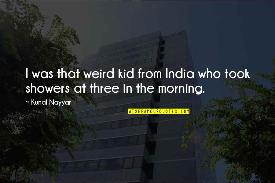 Bjerring Tournament Quotes By Kunal Nayyar: I was that weird kid from India who