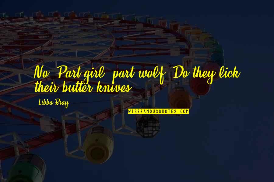 Bjerring Tournament Quotes By Libba Bray: No? Part girl, part wolf? Do they lick
