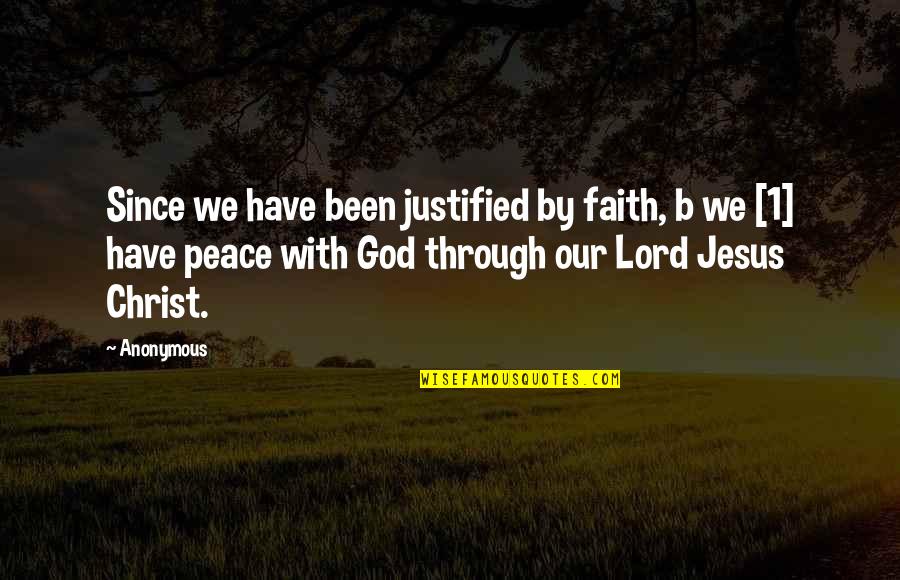 B'jesus Quotes By Anonymous: Since we have been justified by faith, b