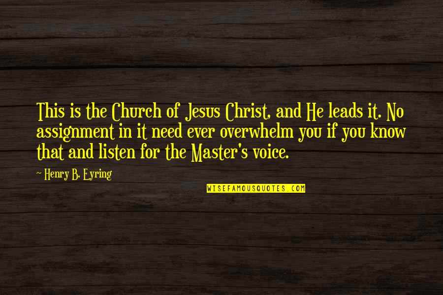 B'jesus Quotes By Henry B. Eyring: This is the Church of Jesus Christ, and