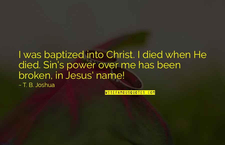 B'jesus Quotes By T. B. Joshua: I was baptized into Christ. I died when