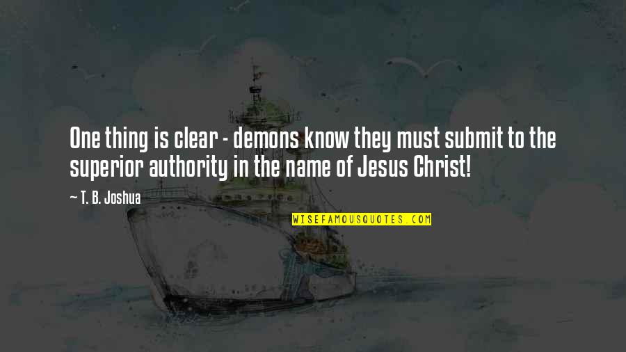 B'jesus Quotes By T. B. Joshua: One thing is clear - demons know they