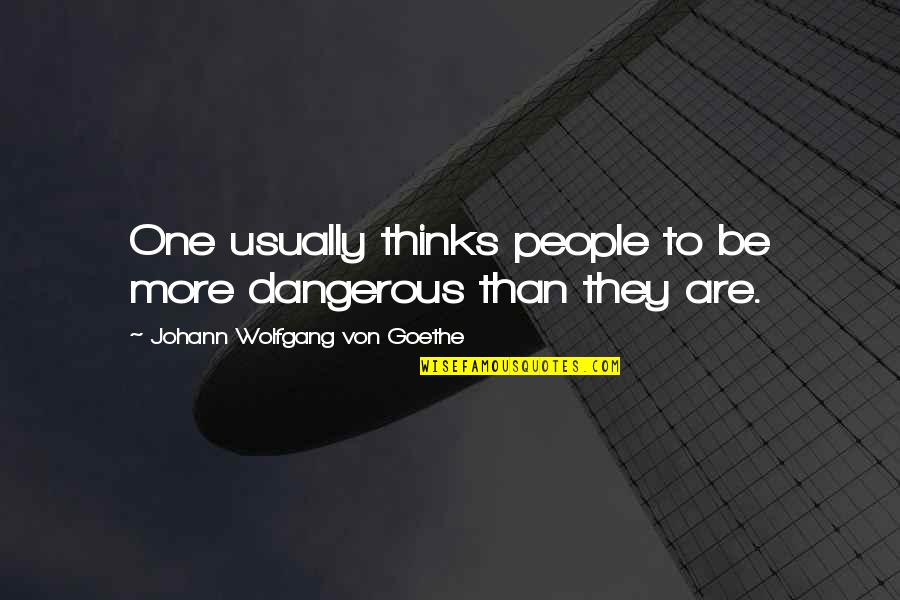 Bjj Lifestyle Quotes By Johann Wolfgang Von Goethe: One usually thinks people to be more dangerous