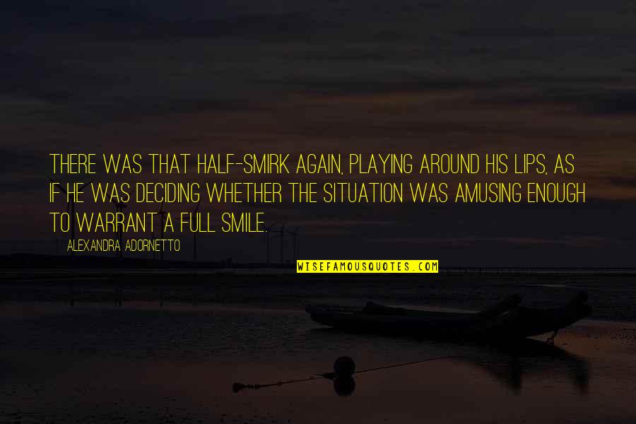 Bjj Motivation Quotes By Alexandra Adornetto: There was that half-smirk again, playing around his