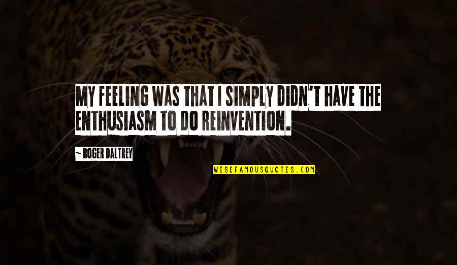 Bjj Motivation Quotes By Roger Daltrey: My feeling was that I simply didn't have