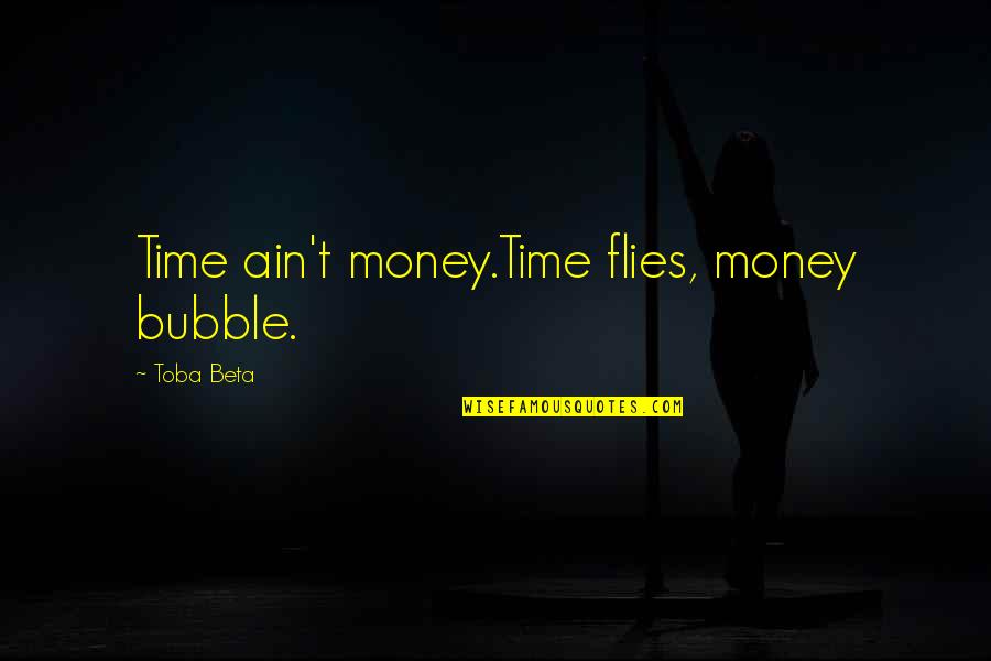 Bjj Shark Quote Quotes By Toba Beta: Time ain't money.Time flies, money bubble. Bjj Shark Quote Quotes By Toba Beta: Time ain't money.Time flies, money bubble.