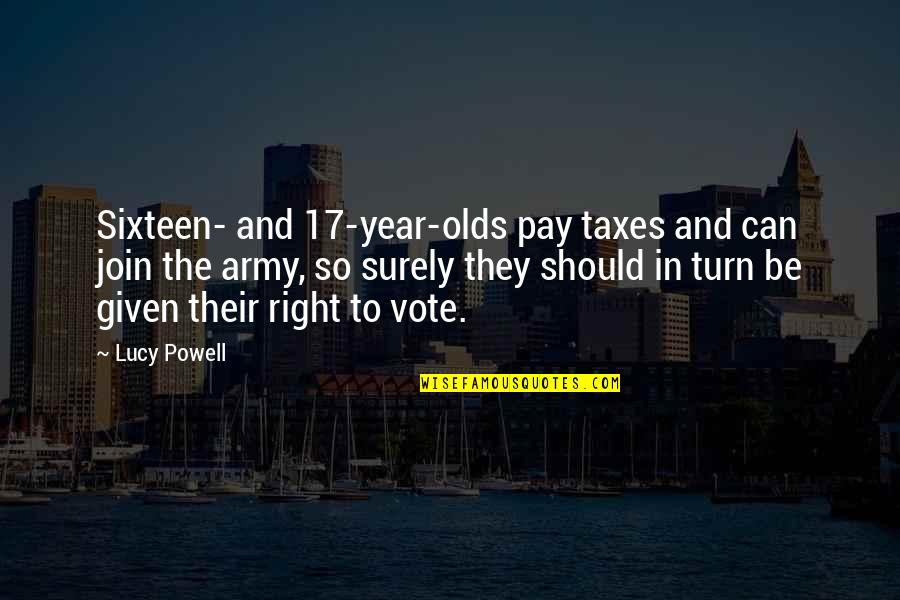 Bjoerk Quotes By Lucy Powell: Sixteen- and 17-year-olds pay taxes and can join Bjoerk Quotes By Lucy Powell: Sixteen- and 17-year-olds pay taxes and can join