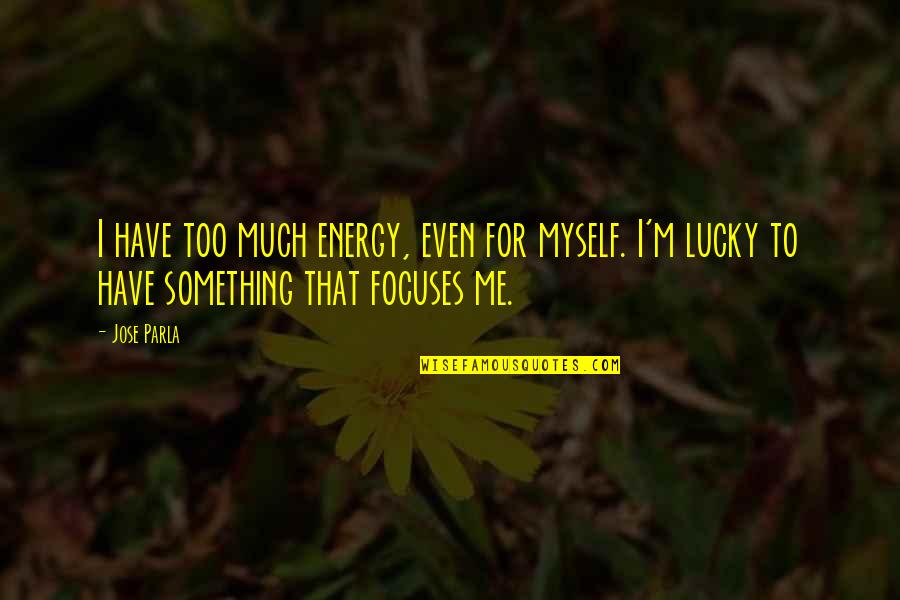 Bjoern Kommerell Quotes By Jose Parla: I have too much energy, even for myself.