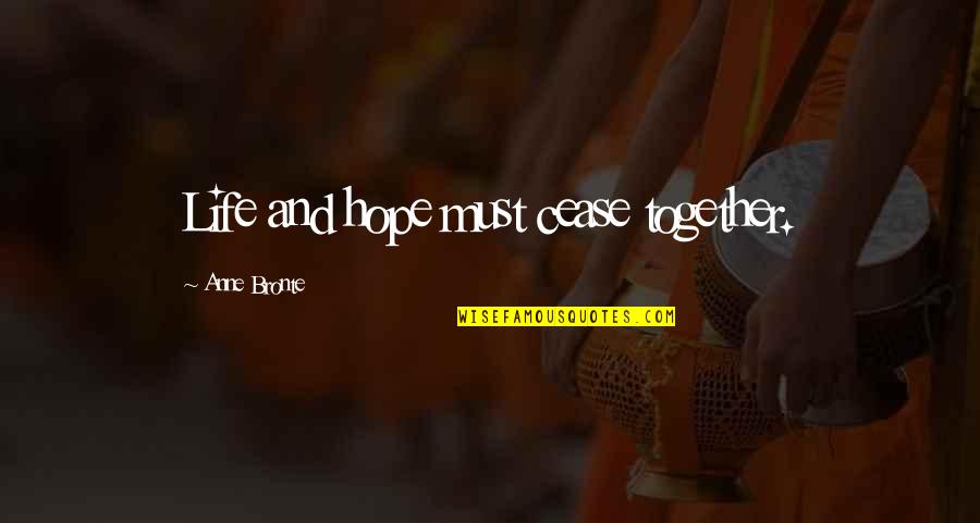 Bjoern Schwer Quotes By Anne Bronte: Life and hope must cease together. Bjoern Schwer Quotes By Anne Bronte: Life and hope must cease together.