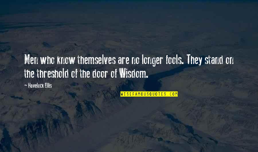 Bjorgen Creek Quotes By Havelock Ellis: Men who know themselves are no longer fools. Bjorgen Creek Quotes By Havelock Ellis: Men who know themselves are no longer fools.