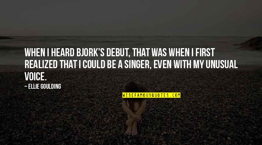 Bjork's Quotes By Ellie Goulding: When I heard Bjork's debut, that was when