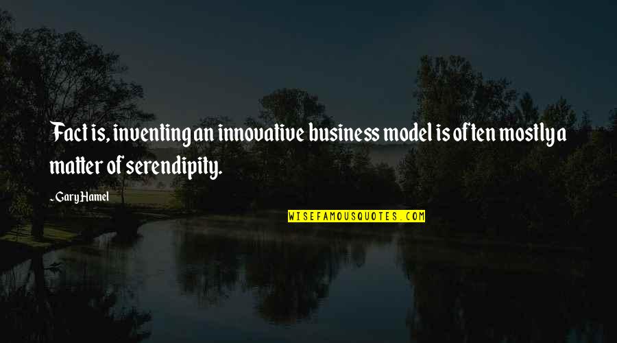 Bjorling Singing Quotes By Gary Hamel: Fact is, inventing an innovative business model is Bjorling Singing Quotes By Gary Hamel: Fact is, inventing an innovative business model is