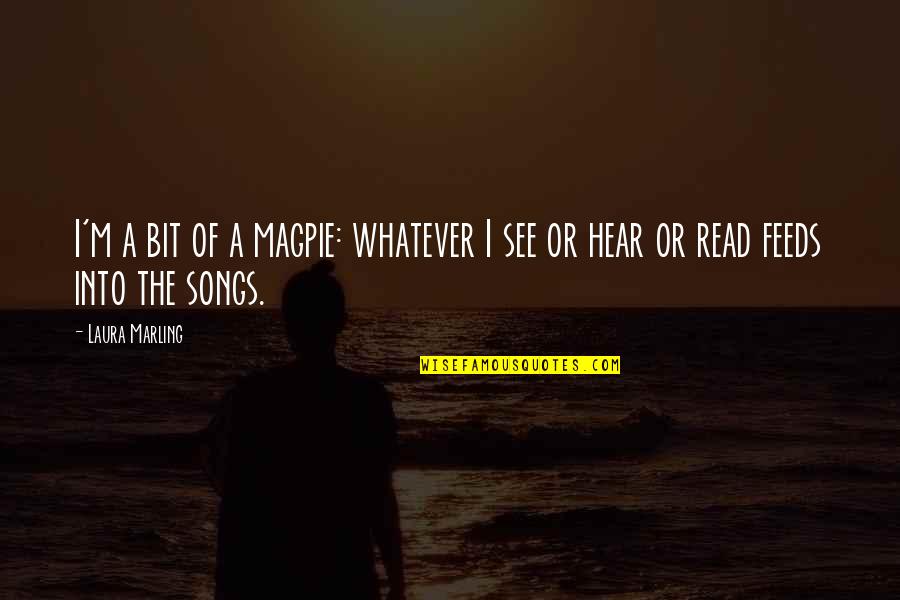 Bjorling Singing Quotes By Laura Marling: I'm a bit of a magpie: whatever I