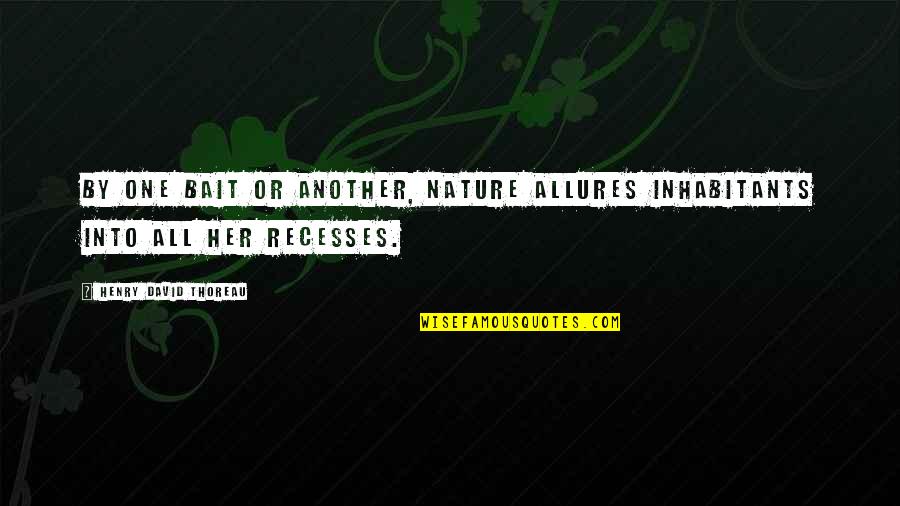 Bjorn Ironside Vikings Quotes By Henry David Thoreau: By one bait or another, Nature allures inhabitants Bjorn Ironside Vikings Quotes By Henry David Thoreau: By one bait or another, Nature allures inhabitants