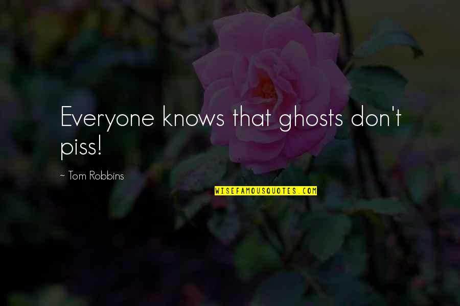 Bjorn Lomborg Quotes By Tom Robbins: Everyone knows that ghosts don't piss!