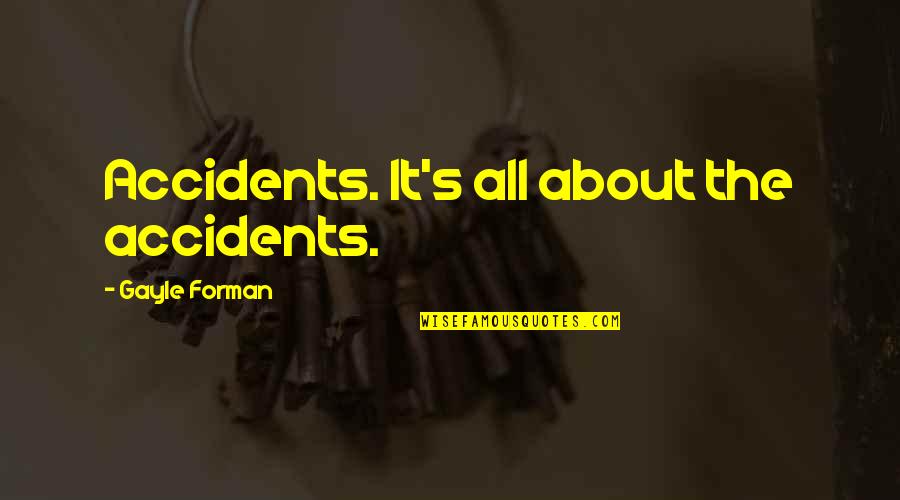 Bjorn Vikings Quotes By Gayle Forman: Accidents. It's all about the accidents. Bjorn Vikings Quotes By Gayle Forman: Accidents. It's all about the accidents.