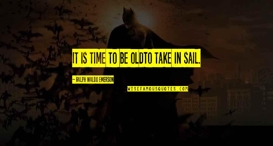 Bjorndal Boots Quotes By Ralph Waldo Emerson: It is time to be oldTo take in