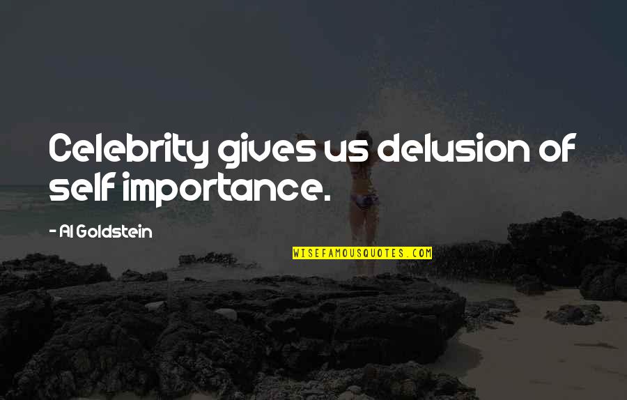 Bjornerud Marcia Quotes By Al Goldstein: Celebrity gives us delusion of self importance.