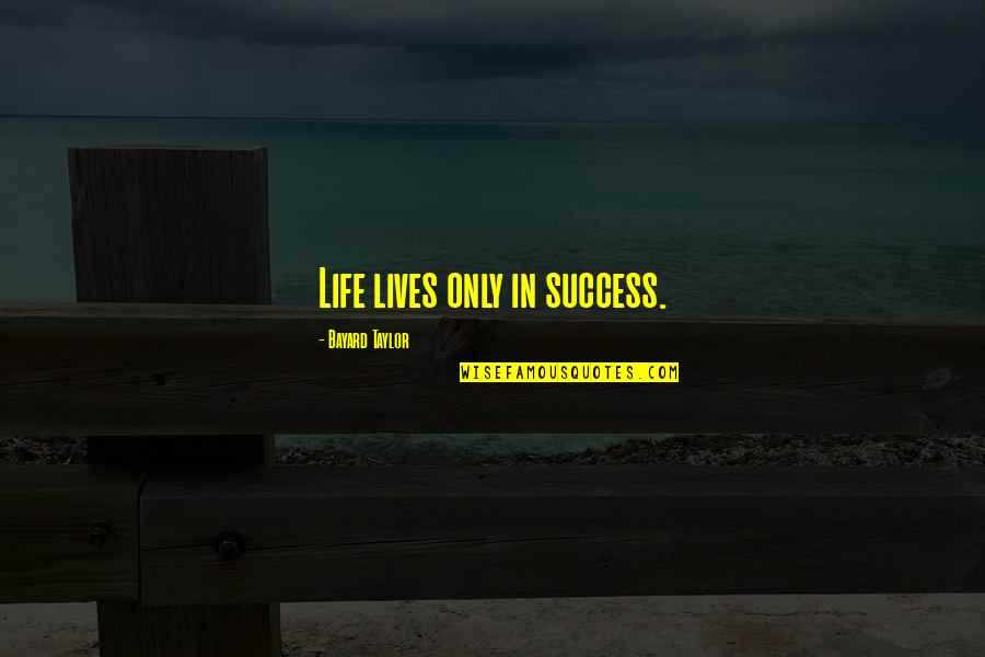 Bjornerud Marcia Quotes By Bayard Taylor: Life lives only in success.
