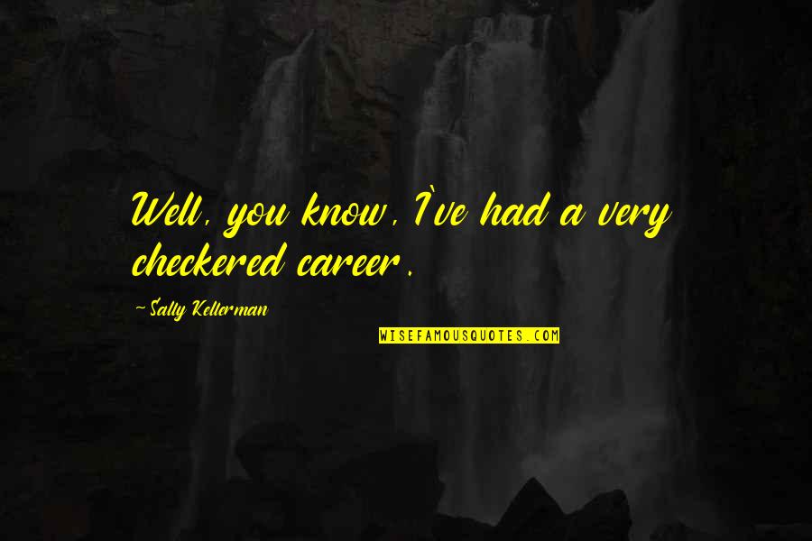 Bjornholt Vgs Quotes By Sally Kellerman: Well, you know, I've had a very checkered Bjornholt Vgs Quotes By Sally Kellerman: Well, you know, I've had a very checkered