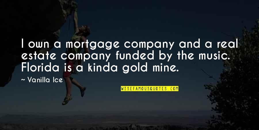 Bjornholt Vgs Quotes By Vanilla Ice: I own a mortgage company and a real Bjornholt Vgs Quotes By Vanilla Ice: I own a mortgage company and a real