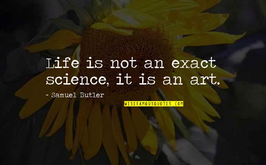 Bjornson Bjornstjerne Quotes By Samuel Butler: Life is not an exact science, it is Bjornson Bjornstjerne Quotes By Samuel Butler: Life is not an exact science, it is
