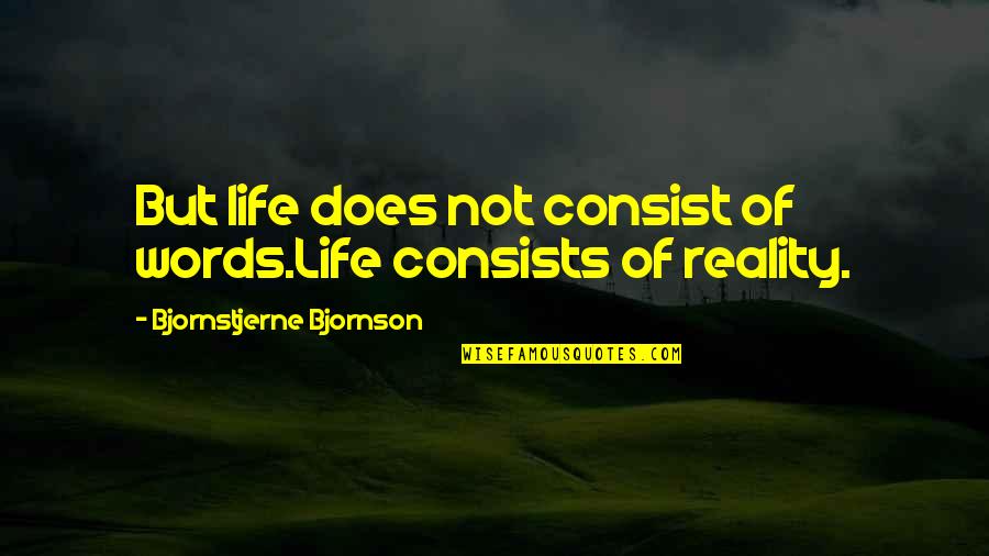 Bjornson Quotes By Bjornstjerne Bjornson: But life does not consist of words.Life consists