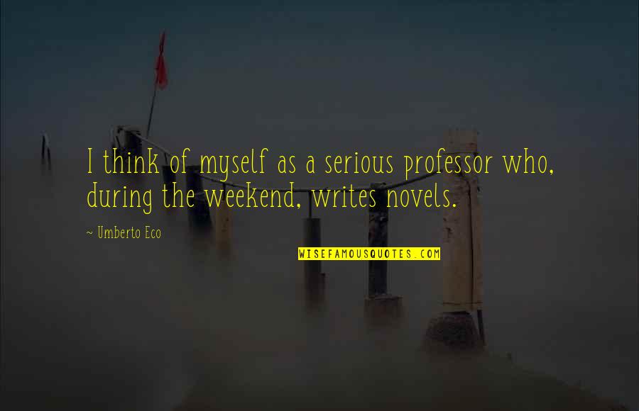 Bjornsson Game Quotes By Umberto Eco: I think of myself as a serious professor