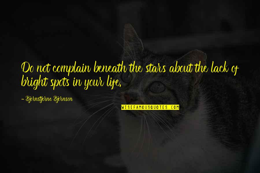 Bjornstjerne Bjornson Quotes By Bjornstjerne Bjornson: Do not complain beneath the stars about the Bjornstjerne Bjornson Quotes By Bjornstjerne Bjornson: Do not complain beneath the stars about the