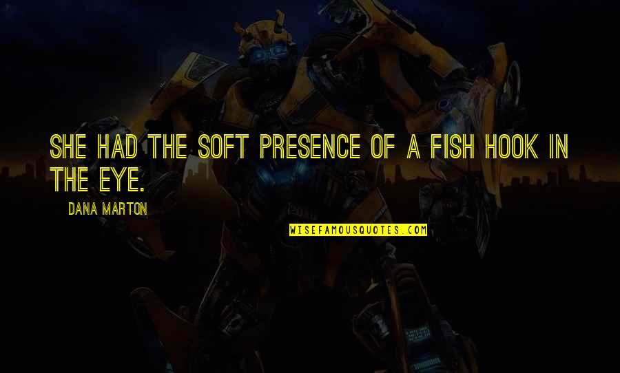 Bjornstjerne Bjornson Quotes By Dana Marton: She had the soft presence of a fish Bjornstjerne Bjornson Quotes By Dana Marton: She had the soft presence of a fish