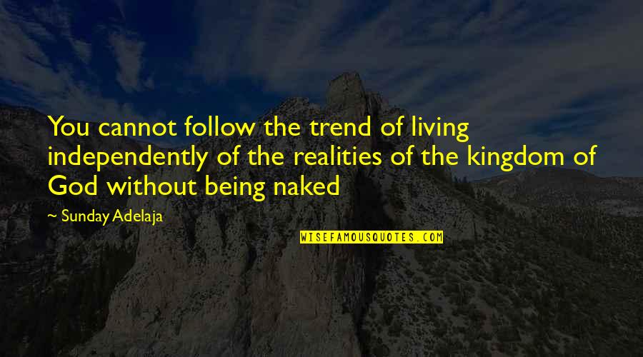Bjurstrom Art Quotes By Sunday Adelaja: You cannot follow the trend of living independently Bjurstrom Art Quotes By Sunday Adelaja: You cannot follow the trend of living independently