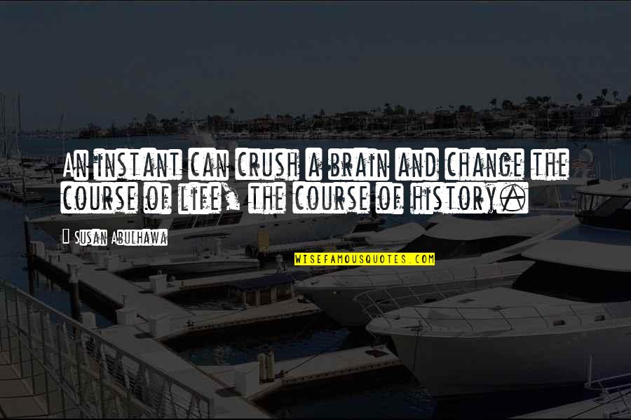 Bk Shivani Quotes By Susan Abulhawa: An instant can crush a brain and change