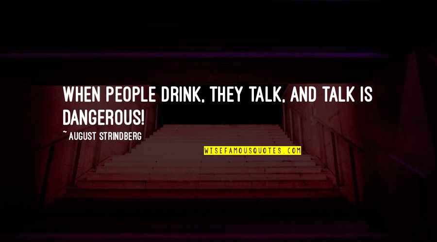 Bk Usha Didi Quotes By August Strindberg: When people drink, they talk, and talk is