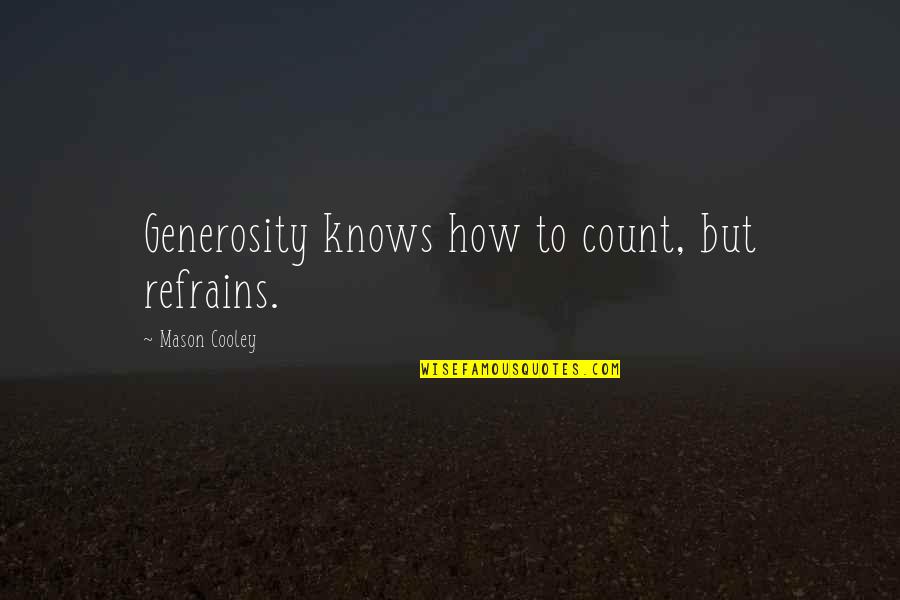 Bk Usha Didi Quotes By Mason Cooley: Generosity knows how to count, but refrains.