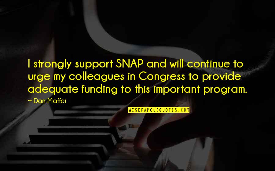 Bkcc Quote Quotes By Dan Maffei: I strongly support SNAP and will continue to