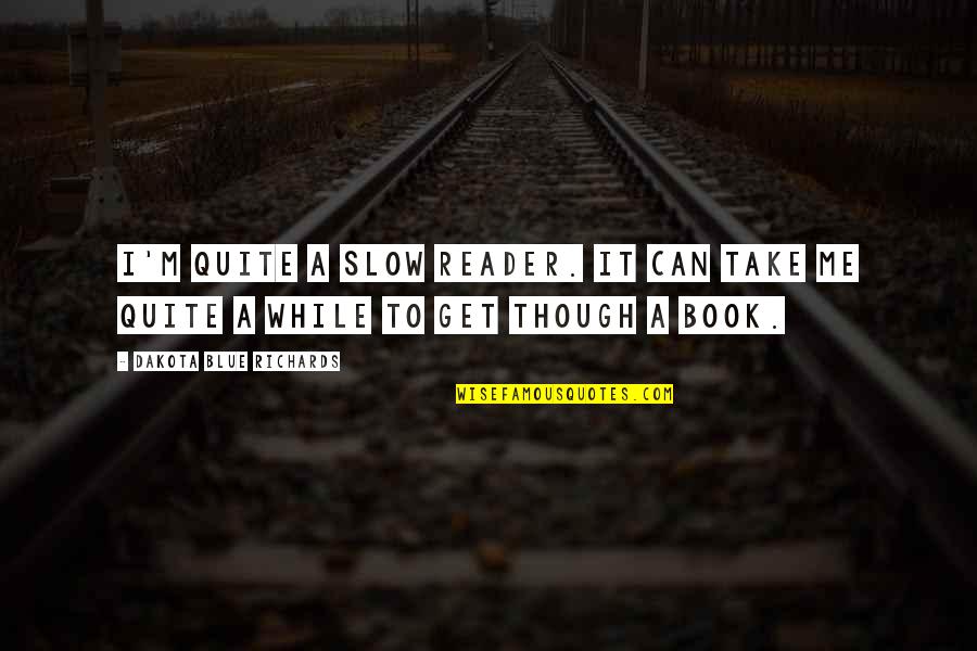 Bkd Stock Quotes By Dakota Blue Richards: I'm quite a slow reader. It can take Bkd Stock Quotes By Dakota Blue Richards: I'm quite a slow reader. It can take