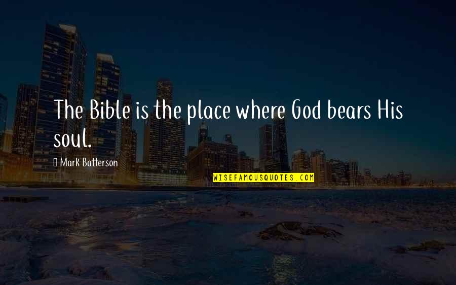 Bkf Quote Quotes By Mark Batterson: The Bible is the place where God bears