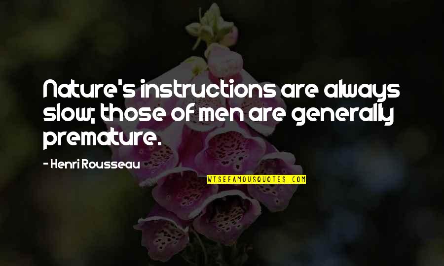 Bkira Quotes By Henri Rousseau: Nature's instructions are always slow; those of men