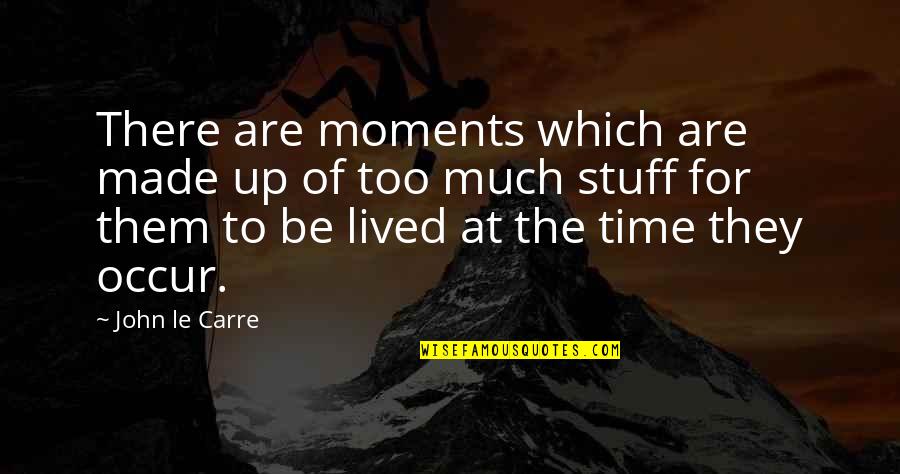 Bkkn Unila Quotes By John Le Carre: There are moments which are made up of