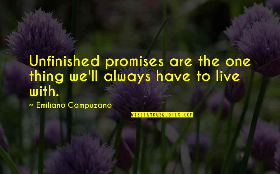 Bkma Idp27 Quotes By Emiliano Campuzano: Unfinished promises are the one thing we'll always Bkma Idp27 Quotes By Emiliano Campuzano: Unfinished promises are the one thing we'll always