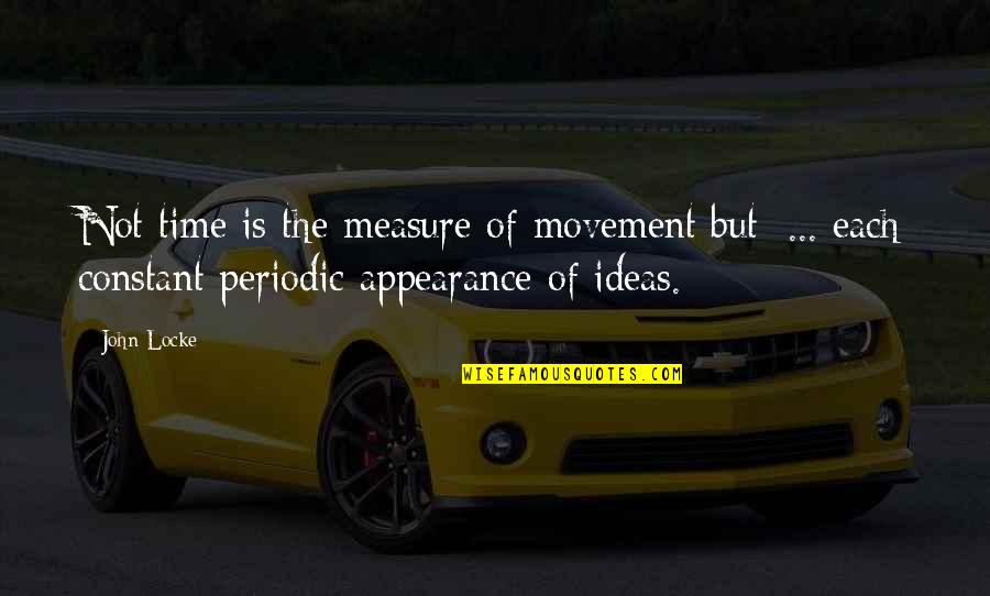 Bkma Idp27 Quotes By John Locke: Not time is the measure of movement but: