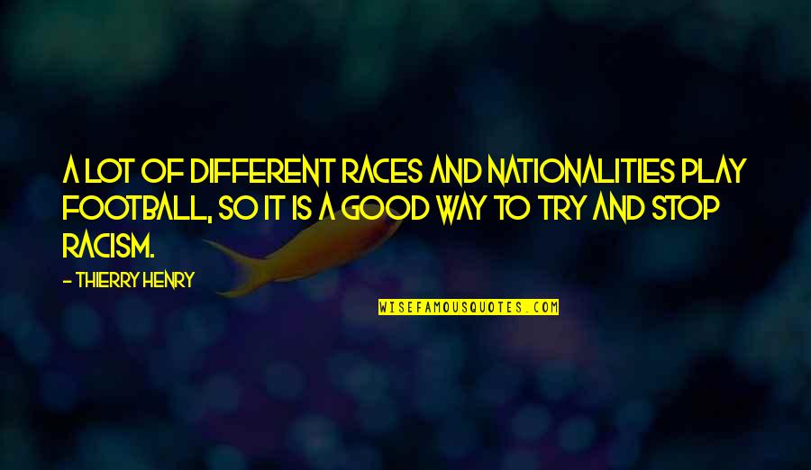 Bkma Idp27 Quotes By Thierry Henry: A lot of different races and nationalities play Bkma Idp27 Quotes By Thierry Henry: A lot of different races and nationalities play
