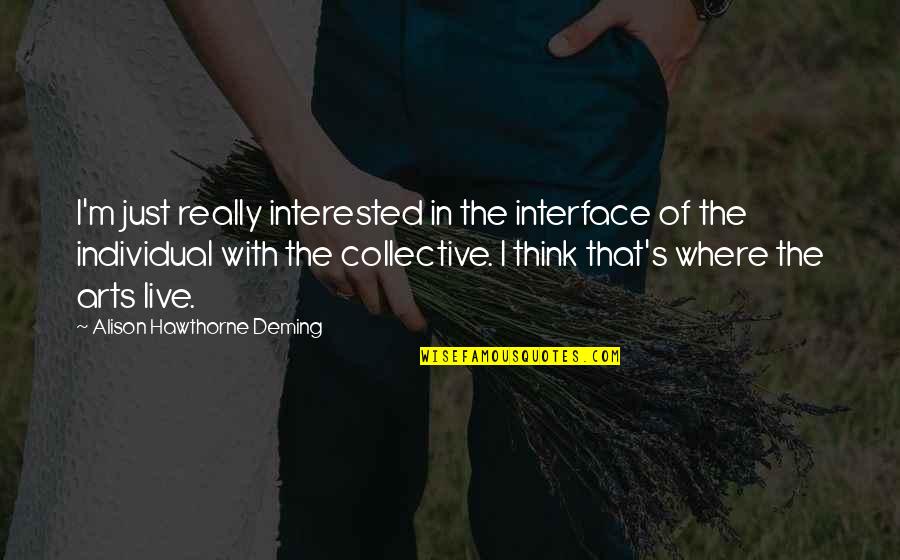 Bkpp Quotes By Alison Hawthorne Deming: I'm just really interested in the interface of