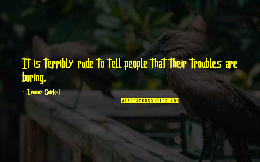 Bkpp Quotes By Lemony Snicket: It is terribly rude to tell people that