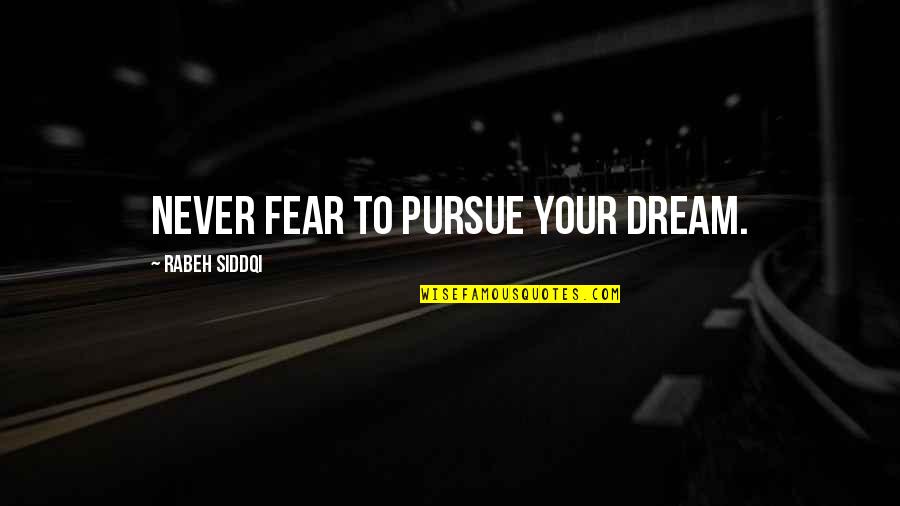 Bkpp Quotes By Rabeh Siddqi: Never fear to pursue your dream.